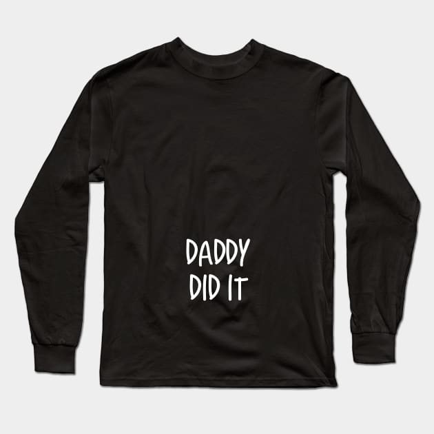 Daddy Did It Maternity Funny Pregnant Design Long Sleeve T-Shirt by teesbyfifi